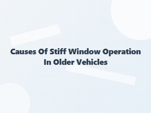 Common Reasons for Stiff Window Operation